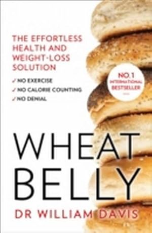 Bild des Verkufers fr Wheat Belly : The Effortless Health and Weight-Loss Solution - No Exercise, No Calorie Counting, No Denial zum Verkauf von Smartbuy