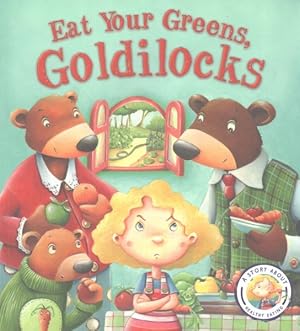 Bild des Verkufers fr Fairy Tales Gone Wrong: Eat Your Greens, Goldilocks : A Story About Eating Healthily zum Verkauf von GreatBookPricesUK