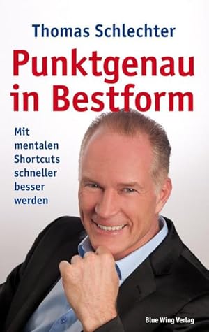 Seller image for Punktgenau in Bestform : Mit mentalen Shortcuts schneller besser werden for sale by Smartbuy