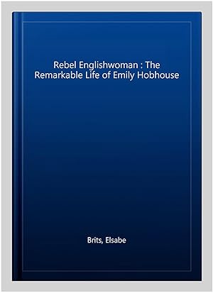 Seller image for Rebel Englishwoman : The Remarkable Life of Emily Hobhouse for sale by GreatBookPricesUK