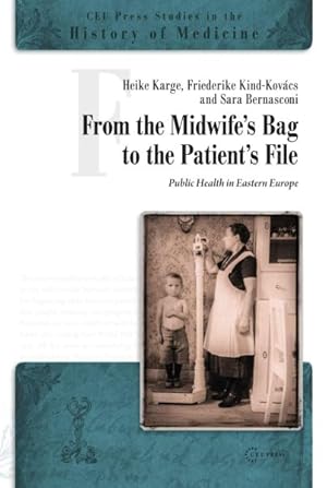 Image du vendeur pour From the Midwife's Bag to the Patient's File : Public Health in Eastern Europe mis en vente par GreatBookPrices