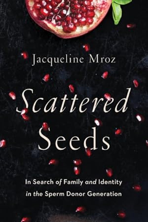 Seller image for Scattered Seeds : In Search of Family and Identity in the Sperm Donor Generation for sale by GreatBookPrices