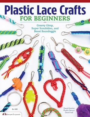 Bild des Verkufers fr Plastic Lace Crafts for Beginners : Groovy Gimp, Super Scoubidou and Beast Boondoggle zum Verkauf von GreatBookPricesUK