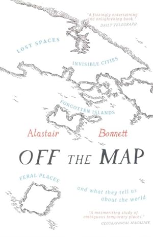 Immagine del venditore per Off the Map : Lost Spaces, Invisible Cities, Forgotten Islands, Feral Places and What They Tell Us About the World venduto da GreatBookPricesUK