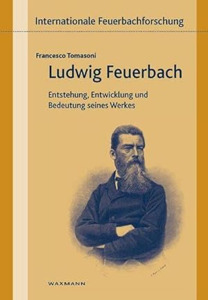Seller image for Ludwig Feuerbach : Entstehung, Entwicklung und Bedeutung seines Werks for sale by AHA-BUCH GmbH