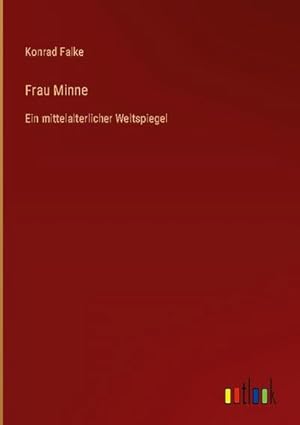 Seller image for Frau Minne : Ein mittelalterlicher Weltspiegel for sale by AHA-BUCH GmbH