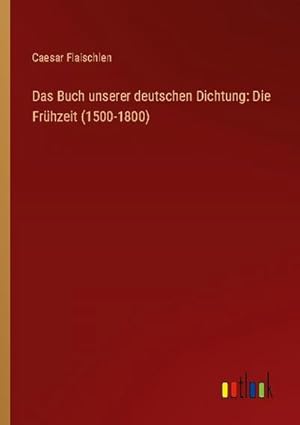 Image du vendeur pour Das Buch unserer deutschen Dichtung: Die Frhzeit (1500-1800) mis en vente par AHA-BUCH GmbH