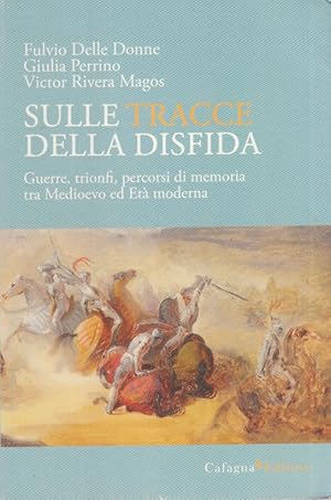 Imagen del vendedor de Sulle tracce della disfida. Guerre, trionfi, percorsi di memoria tra medioevo ed et moderna a la venta por Arca dei libri di Lorenzo Casi