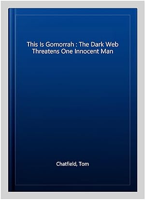 Image du vendeur pour This Is Gomorrah : The Dark Web Threatens One Innocent Man mis en vente par GreatBookPricesUK