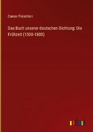 Image du vendeur pour Das Buch unserer deutschen Dichtung: Die Frhzeit (1500-1800) mis en vente par AHA-BUCH GmbH
