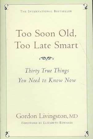 Seller image for Too Soon Old, Too Late Smart : Thirty True Things You Need to Know Now for sale by GreatBookPricesUK