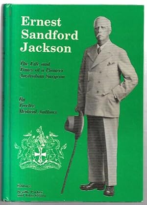 Image du vendeur pour Ernest Sandford Jackson The Life and Times of a Pioneer Australian Surgeon. mis en vente par City Basement Books
