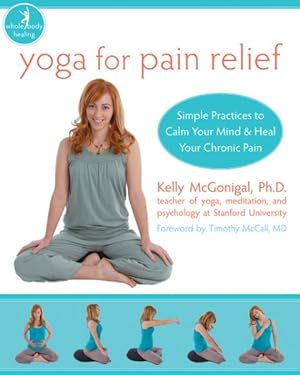 Immagine del venditore per Yoga for Pain Relief : Simple Practices to Calm Your Mind & Heal Your Chronic Pain venduto da GreatBookPricesUK