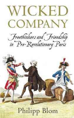 Imagen del vendedor de Wicked Company : Freethinkers and Friendship in Pre-revolutionary Paris a la venta por GreatBookPricesUK