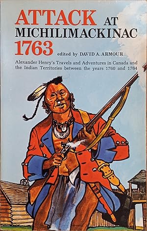 Bild des Verkufers fr Attack at Michilimackinac: Alexander Henry's Travels and Adventures in Canada and the Indian Territories Between the Years 1760 and 1764 zum Verkauf von The Book House, Inc.  - St. Louis