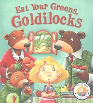 Bild des Verkufers fr Fairy Tales Gone Wrong: Eat Your Greens, Goldilocks : A Story About Eating Healthily zum Verkauf von GreatBookPricesUK