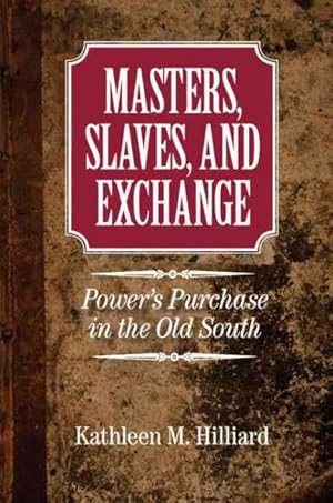 Imagen del vendedor de Masters, Slaves, and Exchange : Power's Purchase in the Old South a la venta por GreatBookPricesUK