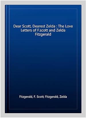 Bild des Verkufers fr Dear Scott, Dearest Zelda : The Love Letters of F.scott and Zelda Fitzgerald zum Verkauf von GreatBookPricesUK