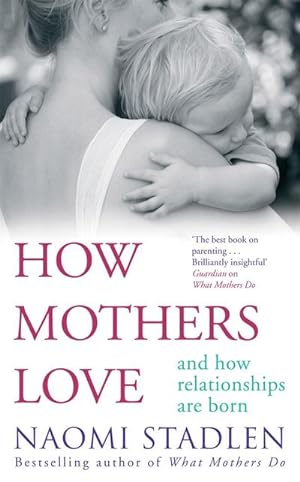 Bild des Verkufers fr How Mothers Love : And how relationships are born zum Verkauf von Smartbuy