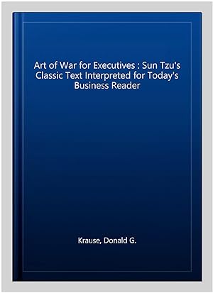 Immagine del venditore per Art of War for Executives : Sun Tzu's Classic Text Interpreted for Today's Business Reader venduto da GreatBookPricesUK