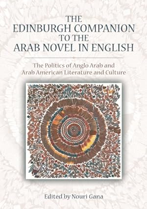 Bild des Verkufers fr Edinburgh Companion to the Arab Novel in English : The Politics of Anglo Arab and Arab American Literature and Culture zum Verkauf von GreatBookPricesUK