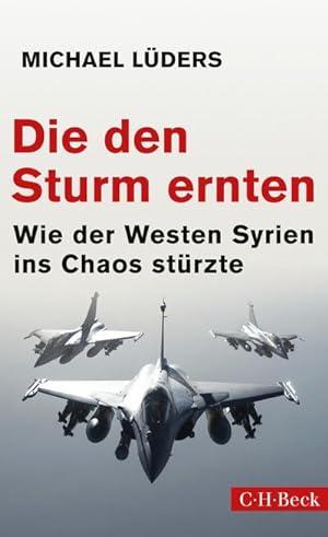 Bild des Verkufers fr Die den Sturm ernten : Wie der Westen Syrien ins Chaos strzte zum Verkauf von AHA-BUCH