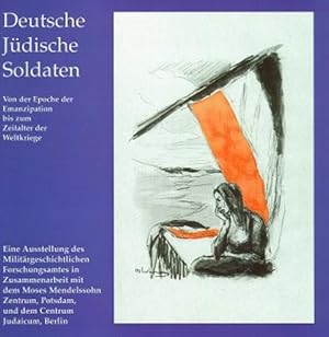 Seller image for Deutsche jdische Soldaten : von der Epoche der Emanzipation bis zum Zeitalter der Weltkriege ; eine Ausstellung des Militrgeschichtlichen Forschungsamtes in Zusammenarbeit mit dem Moses-Mendelssohn-Zentrum, Potsdam und dem Centrum Judaicum, Berlin / [bearb. von Frank Ngler] for sale by Bcher bei den 7 Bergen