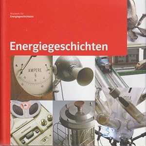 Energiegeschichten / Museum für Energiegeschichte(n). [Bearb.: Silvia Schmitz. Texte: Dietrich zu...