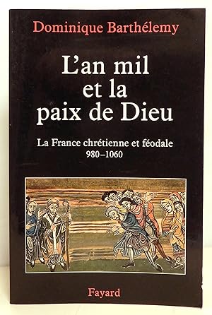 L'An mil et la paix de Dieu. La France chrétienne et féodale 980-1060.