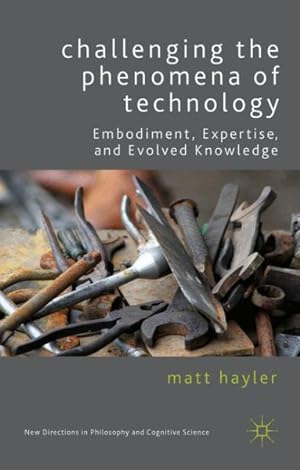 Imagen del vendedor de Challenging the Phenomena of Technology : Embodiment, Expertise, and Evolved Knowledge a la venta por GreatBookPricesUK