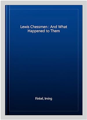 Imagen del vendedor de Lewis Chessmen : And What Happened to Them a la venta por GreatBookPricesUK