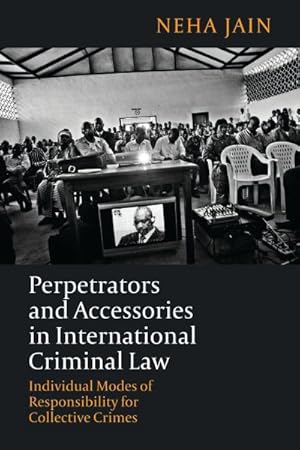 Image du vendeur pour Perpetrators and Accessories in International Criminal Law : Individual Modes of Responsibility for Collective Crimes mis en vente par GreatBookPricesUK