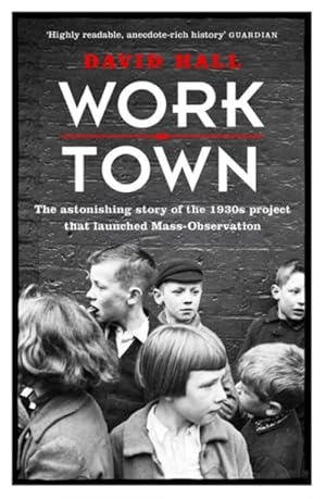 Seller image for Worktown : The Astonishing Story of the Project That Launched Mass Observation for sale by GreatBookPricesUK