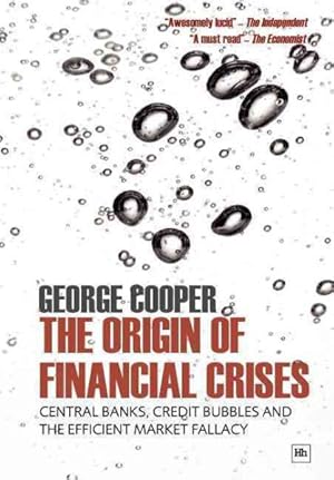 Bild des Verkufers fr Origin of Financial Crises : Central Banks, Credit Bubbles and the Efficient Market Fallacy zum Verkauf von GreatBookPricesUK