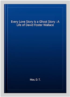 Immagine del venditore per Every Love Story Is a Ghost Story : A Life of David Foster Wallace venduto da GreatBookPricesUK