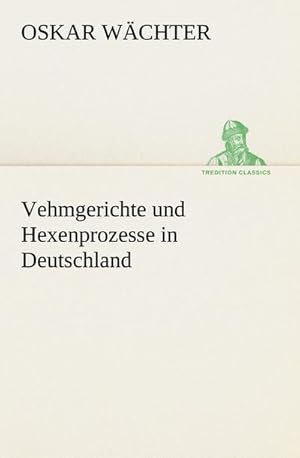 Bild des Verkufers fr Vehmgerichte und Hexenprozesse in Deutschland zum Verkauf von Smartbuy