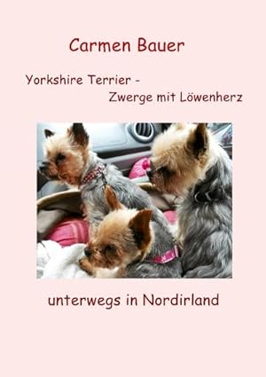 Bild des Verkufers fr Yorkshire Terrier - Zwerge mit Lwenherz unterwegs in Nordirland zum Verkauf von Smartbuy