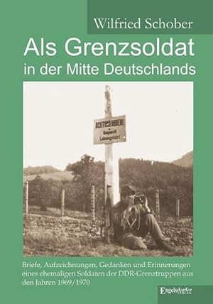 Bild des Verkufers fr Als Grenzsoldat in der Mitte Deutschlands : Briefe und Erinnerungen aus den Jahren 1969/1970 zum Verkauf von Smartbuy