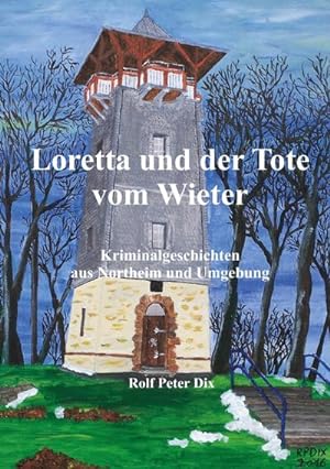 Image du vendeur pour Loretta und der Tote vom Wieter : Kriminalgeschichten aus Northeim und Umgebung mis en vente par Smartbuy