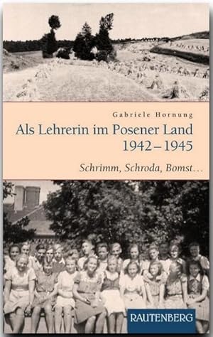 Bild des Verkufers fr Als Lehrerin im Posener Land 1942-1945 : Schrimm, Schroda, Bomst . zum Verkauf von Smartbuy