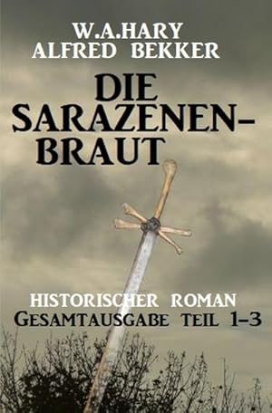 Bild des Verkufers fr Die Sarazenenbraut: Historischer Roman: Gesamtausgabe Teil 1-3 : DE zum Verkauf von Smartbuy