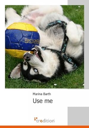 Imagen del vendedor de Use me : Wie ich einen Husky adoptierte a la venta por Smartbuy