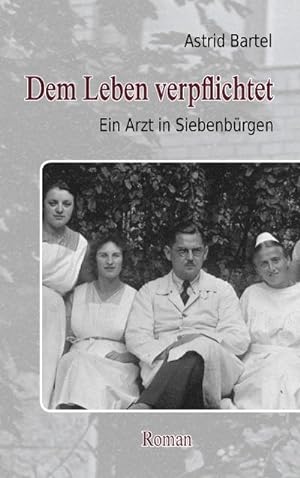Bild des Verkufers fr Dem Leben verpflichtet : Ein Arzt in Siebenbrgen. Roman zum Verkauf von Smartbuy