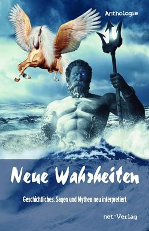 Seller image for Neue Wahrheiten : Geschichtliches, Sagen und Mythen neu interpretiert. Anthologie for sale by Smartbuy
