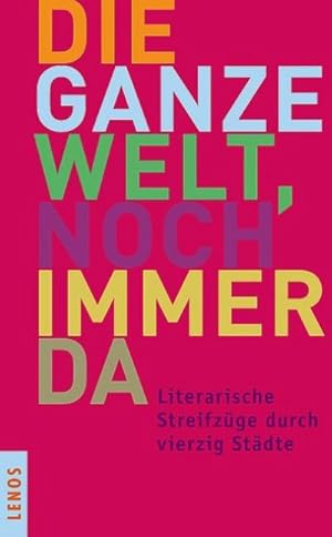 Seller image for Die ganze Welt, noch immer da : Literarische Streifzge durch vierzig Stdte for sale by Smartbuy