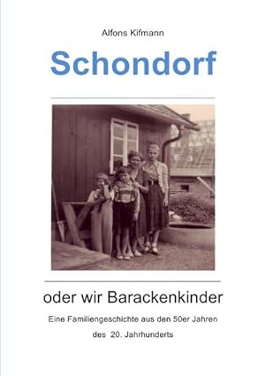 Bild des Verkufers fr Schondorf oder wir Barackenkinder : Eine Familiengeschichte aus den 50er Jahren zum Verkauf von Smartbuy