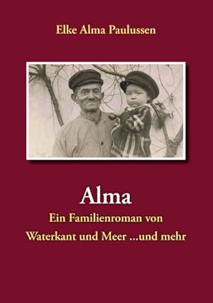 Bild des Verkufers fr Alma : Ein Familienroman von Waterkant und Meer . und mehr zum Verkauf von Smartbuy