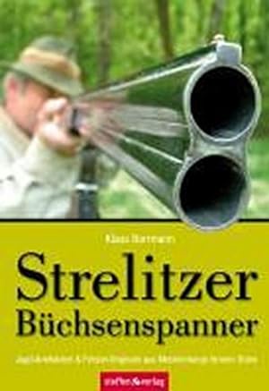 Bild des Verkufers fr Strelitzer Bchsenspanner : Jagd-Anekdoten & Frster-Originale aus Mecklenburgs fernem Osten zum Verkauf von Smartbuy