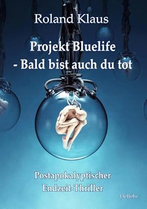 Bild des Verkufers fr Projekt Bluelife - Bald bist auch du tot - Postapokalyptischer Endzeit-Thriller zum Verkauf von Smartbuy