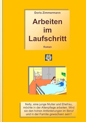 Bild des Verkufers fr Arbeiten im Laufschritt : Nelly, eine junge Mutter und Ehefrau mchte in der Altenpflege arbeiten. Wird sie den hohen An forderungen im Beruf und in der Familie gewachsen sein? zum Verkauf von Smartbuy